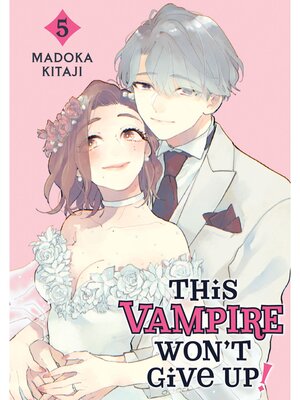 cover image of This Vampire Won't Give Up！, Volume 5